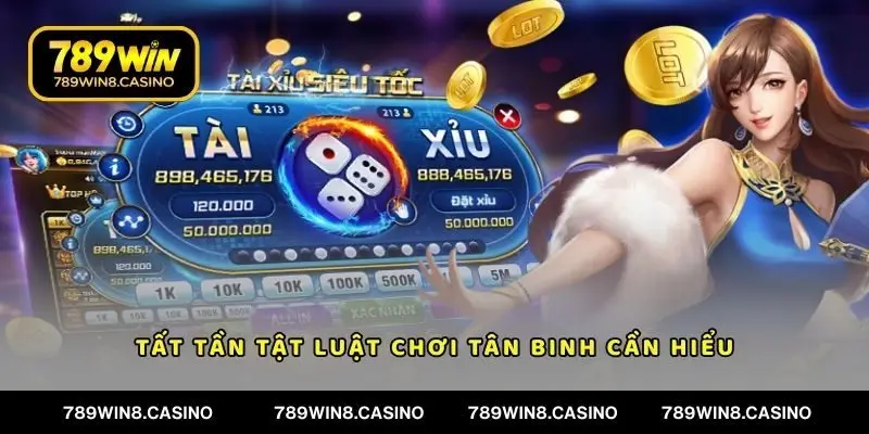 Tất tần tật luật chơi tân binh cần hiểu